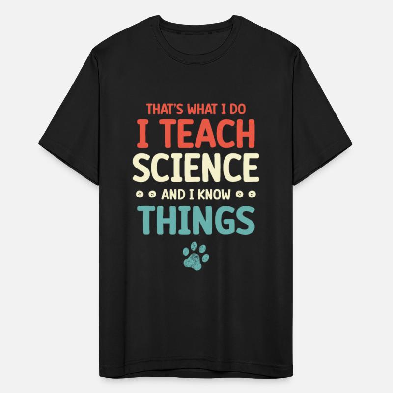 That's What I Do I Teach Science And I Know Things