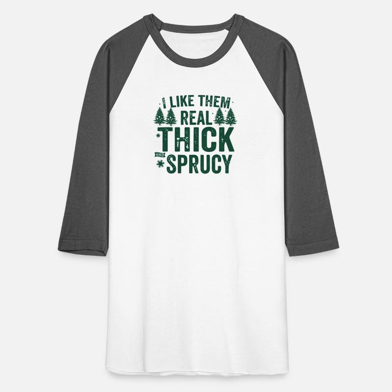 Thick and sprucy