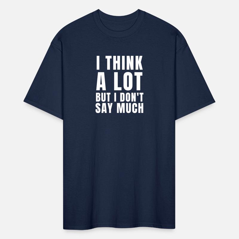 Think a lot but dont say much Tshirt humor