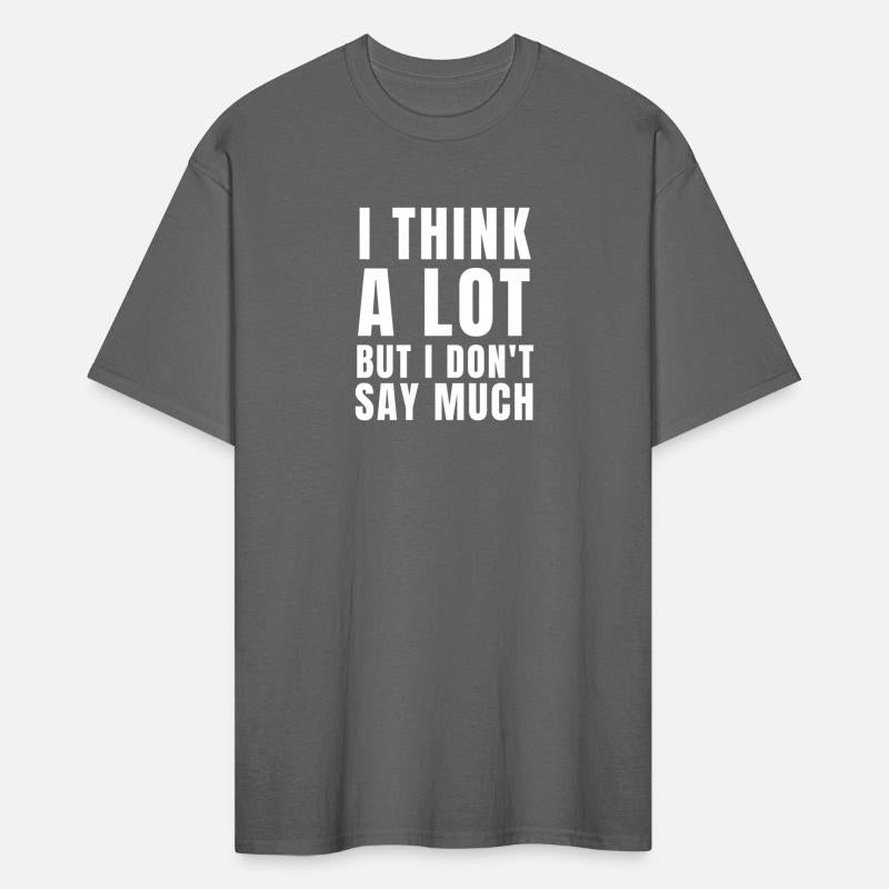Think a lot but dont say much Tshirt humor