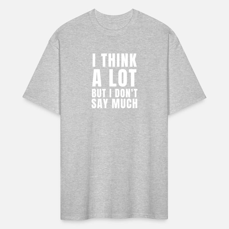 Think a lot but dont say much Tshirt humor