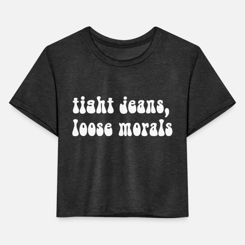 Tight Jeans, Loose Morals Funny Quote