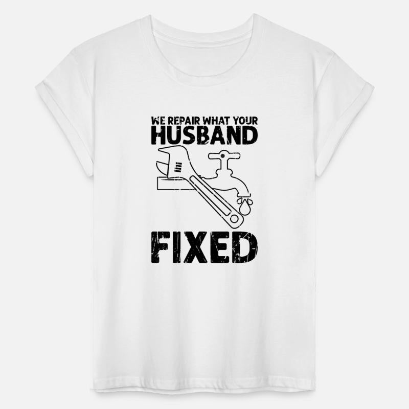 We repair what your husband ﬁxed - husband