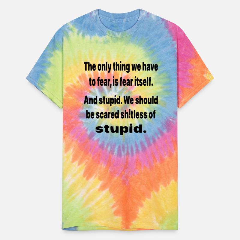 We Should Be Scared Sh^Tless Of Stupid ©