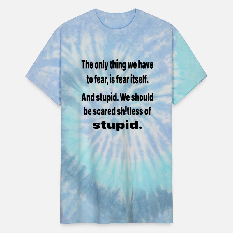 We Should Be Scared Sh^Tless Of Stupid ©