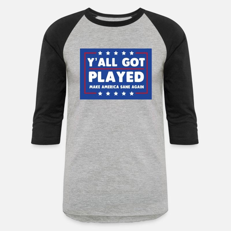 Y'all Got Played Make America Sane Again