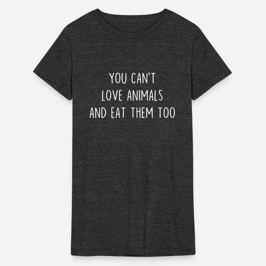 YOU CAN T LOVE ANIMAls and eat them too