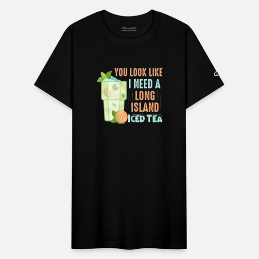 You Look Like I Need A Long Island Iced Tea Alcoho