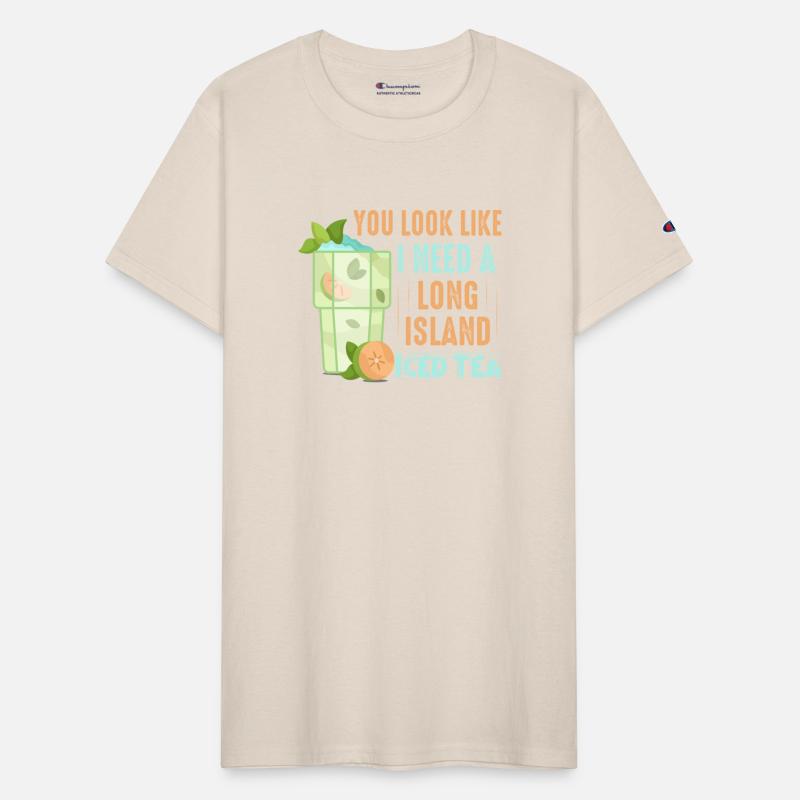 You Look Like I Need A Long Island Iced Tea Alcoho