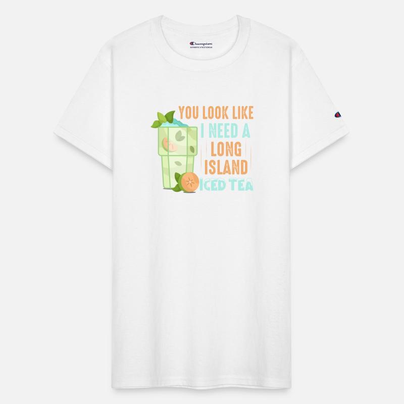 You Look Like I Need A Long Island Iced Tea Alcoho